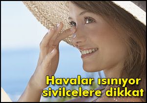 Havalar ısınıyor, sivilcilere dikkat!