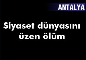 Antalya'da siyaset dünyasını üzen ölüm