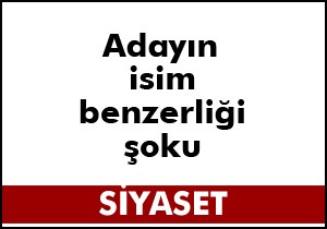 Vekil listesinde isim benzerliği şoku