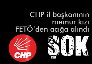 CHP il başkanının kızı FETÖ'den açıkta