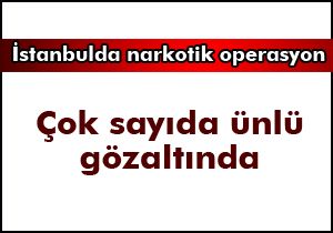 Ünlülere narkotik operasyonu