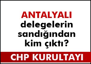 Antalyalı delegenin sandığından kim çıktı?