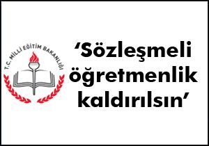 Sözleşmeli öğretmenlik kaldırılsın talebi