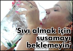 'Sıvı almak için susamayı beklemeyin'