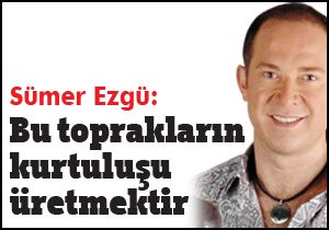 "Bu toprakların kurtuluşu üretmektir"