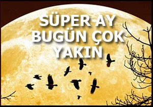 Bugün 'Süper Ay' günü