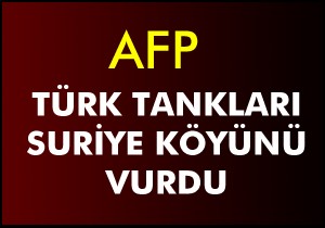 Türk tankları Suriye de bir köyü vurdu