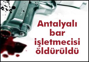 Antalya'da bar işletmecisine takside infaz
