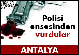 Ensesinden vurulan polis ağır yaralandı