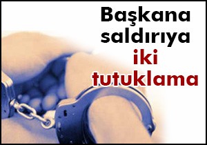 Başkana saldırıya iki tutuklama