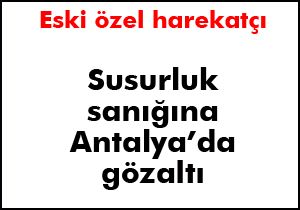 Eski özel harekatçı gözaltında