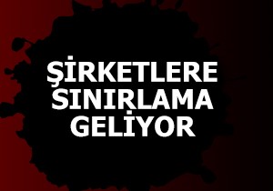 Şirketlere sınırlama geliyor