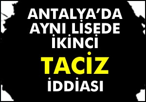Antalya'da aynı lisede ikinci taciz iddiası