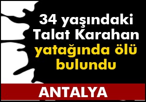 Yatağında ölü bulundu