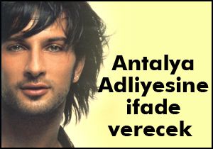 Tarkan Antalya Adliyesine ifade verecek