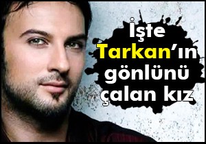 İşte Tarkan’ın gönlünü çalan kız