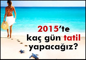 2015'te kaç gün tatil yapacağız!