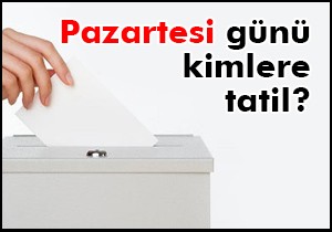 Pazartesi günü kimlere tatil?