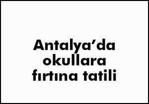 Antalya'da okullar tatil