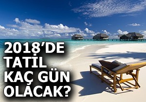 2018'de çalışanlar kaç gün tatil yapacak?
