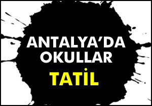 Antalya'da okullar tatil