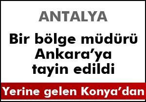 Antalya'da bir bölge müdürü Ankara'ya gitti
