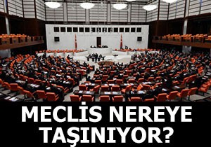 Meclis nereye taşınıyor?