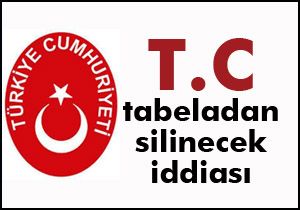 T.C ibaresi devlet kurumlarının tabelasından siliniyor iddiası