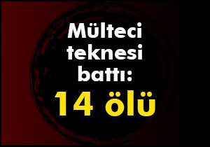 Mülteci teknesi battı: 14 ölü