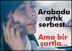 Arabada cep telefonu ile konuşmak bir şartla serbest...