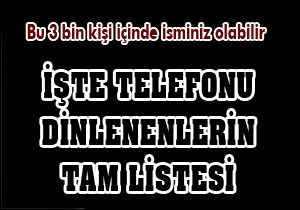 İşte telefonu dinlenen 3 bin kişinin listesi