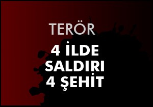 Askere 4 ilde 5 saldırı: Dört şehit