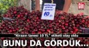 ''Kirazın tanesi 10 TL'' etiketi olay oldu