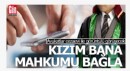 'Kızım bana mahkumu bağla'