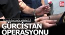 12'si kırmızı bültenle aranan 14 kişi Gürcistan'da yakalandı