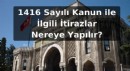 1416 Sayılı Kanun ile İlgili İtirazlar Nereye Yapılır?