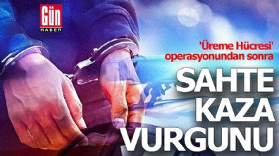 'Üreme Hücresi' operasyonundan sonra şimdi de 'Sahte kaza' vurgunu