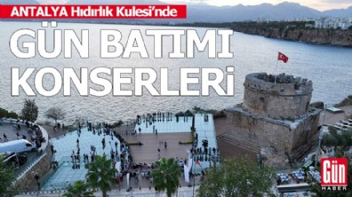 Antalya Hıdırlık Kulesi’nde 'Gün Batımı Konserleri'
