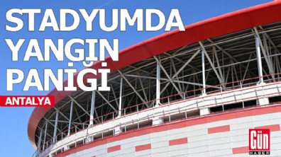 Antalya Stadyumu'nda yangın paniği!