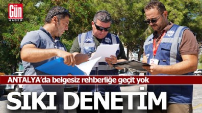Antalya'da belgesiz rehberliğe geçit yok!