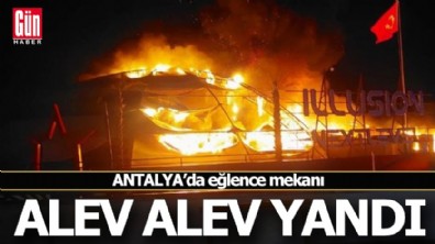 Antalya'da eğlence mekanı alev alev yandı