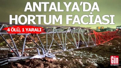 Antalya'da hortum faciası! 4 ölü, 1 yaralı