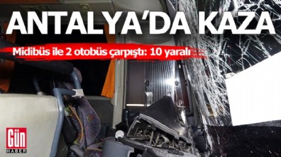 Antalya'da korkunç kaza: 10 yaralı