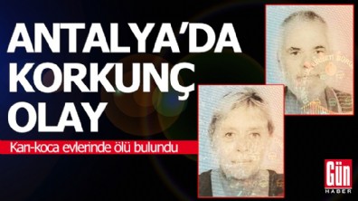 Antalya'da korkunç olay! Karı-koca evlerinde ölü bulundu