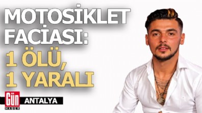 Antalya'da motosiklet faciası: 1 ölü, 1 yaralı