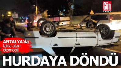 Antalya'da takla atan otomobil hurdaya döndü