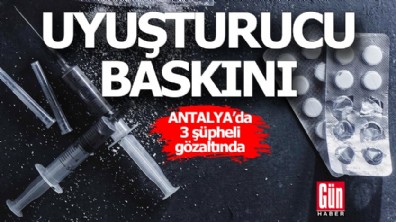 Antalya'da uyuşturucu baskını! 3 şüpheli gözaltında