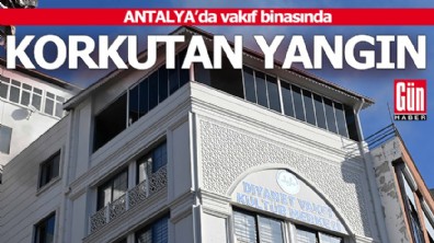 Antalya'da vakıf binasında korkutan yangın