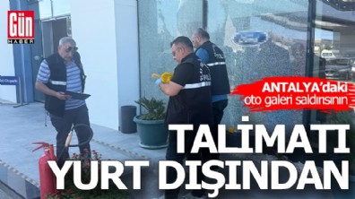 Antalya'daki oto galeri saldırısının talimatı yurt dışından