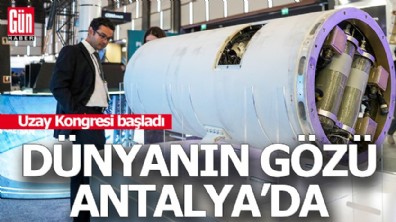 Dünyanın gözü Antalya'da: Uzay Kongresi başladı